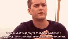 a man is talking about spending the entire afternoon with his ex-soummate
