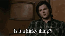 Is It A Kinky Thing? GIF - Kinkything Supernatural Sam Winchester GIFs