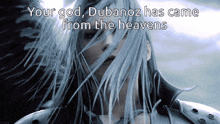 a screenshot of a video game character with the words " your god dubanoz has come from the heavens "