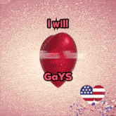a red heart with the words i will gays written on it