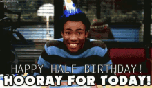 Happy Half Birthday Hooray For Today GIF - Donald Glover Half Birthday Happy Half Birthday GIFs