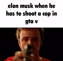a man is pointing a gun at the camera and the caption says elon musk when he has to shoot a cop in gta v