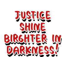 a sign that says justice shine brighter in darkness on it
