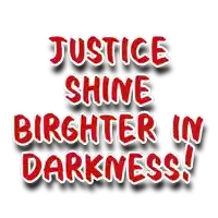 a sign that says justice shine brighter in darkness on it
