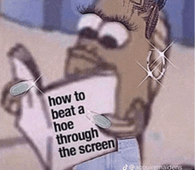 a cartoon character holding a piece of paper that says how to beat a hoe through the screen .