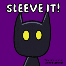 a cartoon of a black cat with yellow eyes and the words sleeve it very very very very lucky black cat