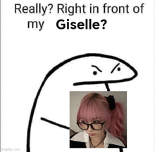 a meme with a picture of a girl with pink hair and glasses and the words `` right in front of my giselle '' .