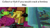 a screenshot of a video game with the caption collect ur fruit if you would crack a femboy me