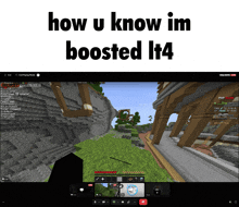 a screen shot of a video game with the words " how u know im boosted it4 "