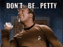 Dont Be Petty Petty GIF - Dont Be Petty Petty Star Trek GIFs