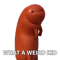 a picture of a sausage with the words what a weird kid written below it