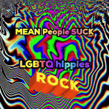 mean people suck lgbtq hippies rock written on a colorful background