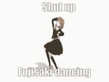 Fujisaki Dance GIF - Fujisaki Dance Shut Up GIFs