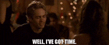 Fast And Furious Brian Oconner GIF - Fast And Furious Brian Oconner Well Ive Got Time GIFs