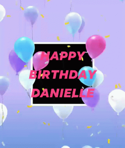 Happy Birthday Happy Birthday Danielle GIF - Happy Birthday Happy Birthday Danielle Danielle Name - Discover & Share GIFs