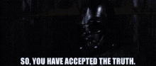 Star Wars Darth Vader GIF - Star Wars Darth Vader So You Have Accepted The Truth GIFs