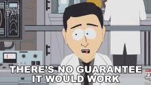 theres no guarantee it would work south park s12e5 eeek a penis we cant promise its going to work