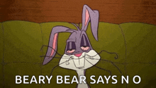 bugs bunny is laying on a couch with his eyes closed and the words `` beary bear says no '' .