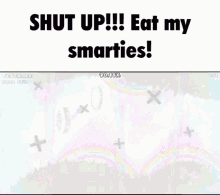 Shut Up Eat My Smarties GIF - Shut Up Eat My Smarties Shut GIFs