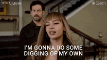 a woman says i 'm gonna do some digging of my own in front of a man