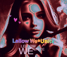 a poster with a woman 's face and the words " lellow we unite " on it