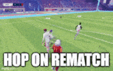 a screenshot of a soccer game with the words hop on rematch at the bottom