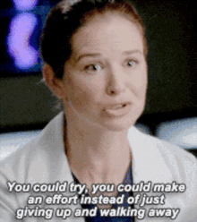 greys anatomy april kepner you could try you could make an effort instead of just giving up and walking away