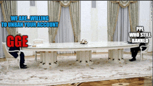 two men are sitting at a long table with a caption that says we are willing to unban your account