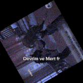 a screenshot of a video game with the words devrim ve mert fr written on the bottom