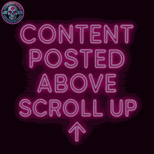 a neon sign that reads content posted above scroll up