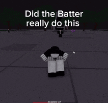 a screenshot of a game that says did the batter really do this