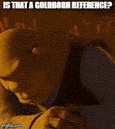 shrek from the movie shrek is smiling and asking if that is a goldborn reference