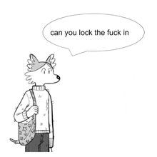 a black and white drawing of a dog asking " can you lock the fuck in "