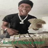 a man holding stacks of money with the words " evils of illimite when "