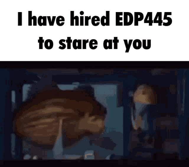 Edp445 Stare At You GIF - Edp445 Stare At You I Have Hired - Discover &  Share GIFs