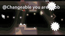 a screen shot of a video game with the words changeable you are noob