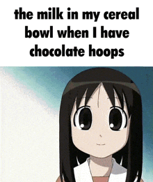 a cartoon girl is looking at the camera with the words the milk in my cereal bowl when i have chocolate hoops