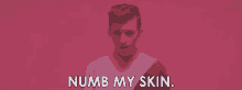 Numb My Skin Troye Sivan GIF - Numb My Skin Numb Troye Sivan GIFs