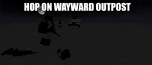 a poster that says hop on wayward outpost in white letters