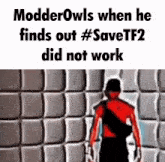 a picture of a man standing in front of a wall that says modderowls when he finds out #savetf2