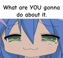 a picture of a girl with blue hair and green eyes with the words what are you gonna do about it below her