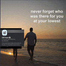 a man and woman walking on a beach with a caption that says " never forget who was there for you at your lowest "