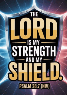 a poster that says the lord is my strength and my shield on it