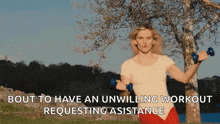 a woman is holding dumbbells in front of a tree with the words about to have an unwilling workout requesting assistance