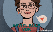 a cartoon drawing of a girl with glasses and the words paviye kola yok