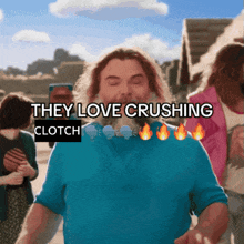a man in a blue shirt says they love crushing clotch