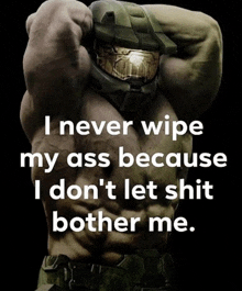 a picture of a muscular man with the words " i never wipe my ass "