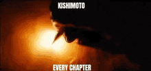 a close up of a person 's face with the words ' kishimoto every chapter ' written on the bottom .