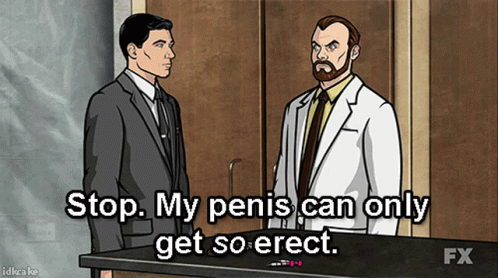 Archer Stop My Penis Can Only Get So Erect GIF - Archer Stop My Penis Can  Only Get So Erect Algernop Krieger - Discover & Share GIFs