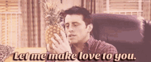 Let Me Love You Make Love GIF - Let Me Love You Make Love Joey GIFs